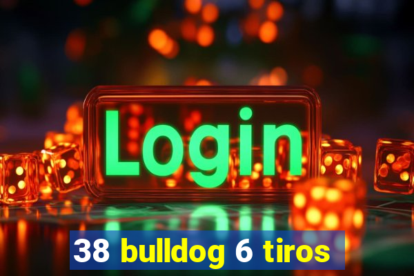 38 bulldog 6 tiros